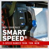 Smart Speed: 3-speed ranges trim, tow and mow.