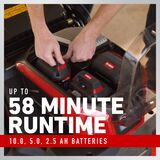 Up to 58 minute runtime 10.0, 5.0, 2.5 Ah batteries