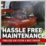 Hassle free maintenance - toolless air filter and belt covers