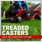 Treaded Casters - Bold and Aggressive Styling