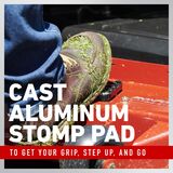Cast aluminum stop pad to get your grip, step up and go